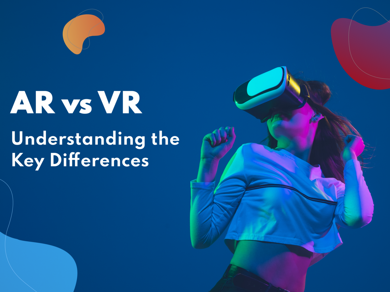 AR vs. VR: Understanding the Key Differences